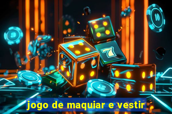 jogo de maquiar e vestir